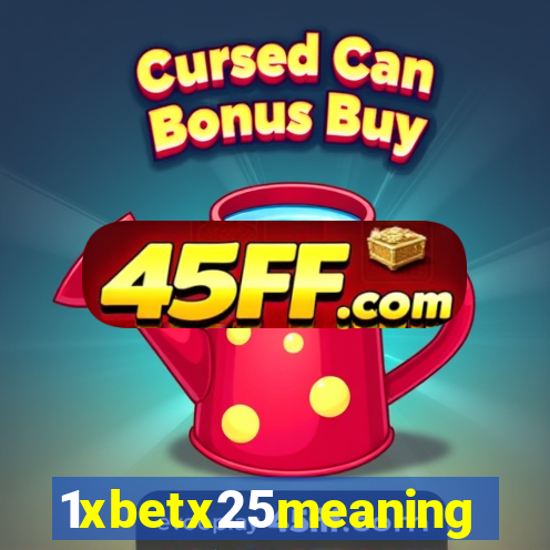 1xbetx25meaning