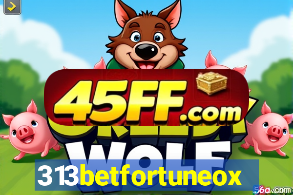 313betfortuneox