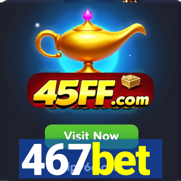 467bet