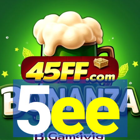 5ee
