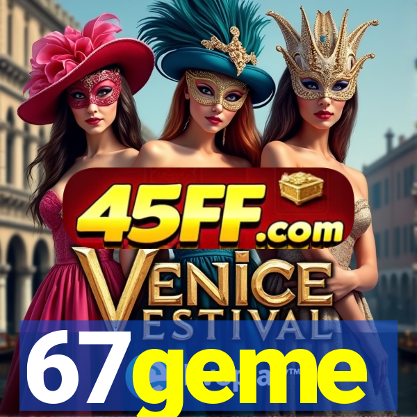 67geme