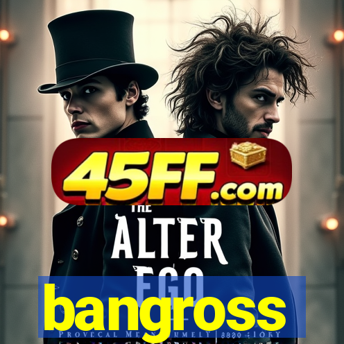 bangross