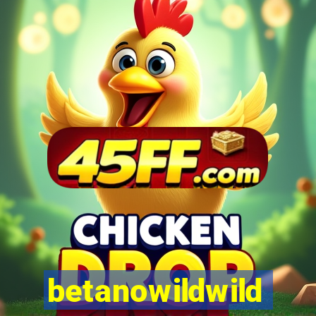 betanowildwild