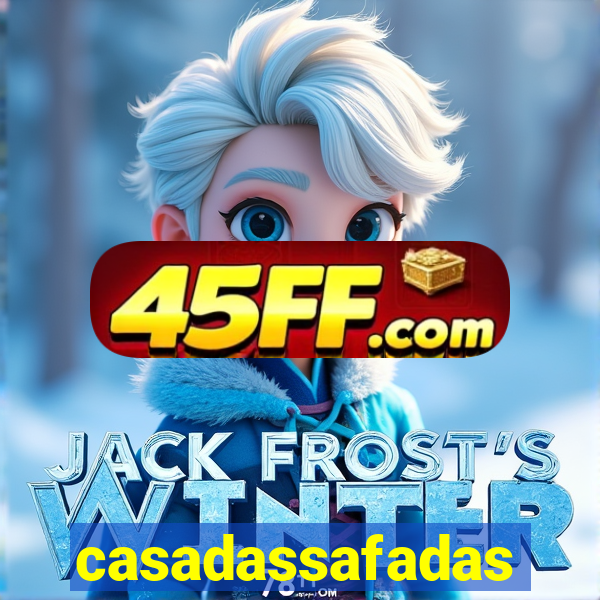 casadassafadas