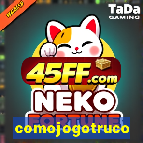 comojogotruco
