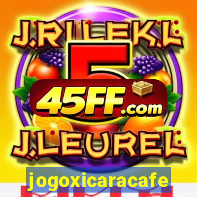 jogoxicaracafe