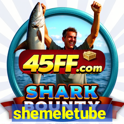shemeletube