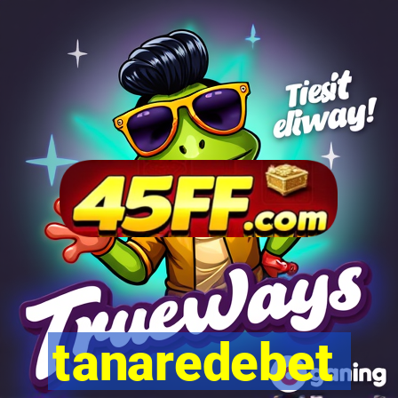 tanaredebet