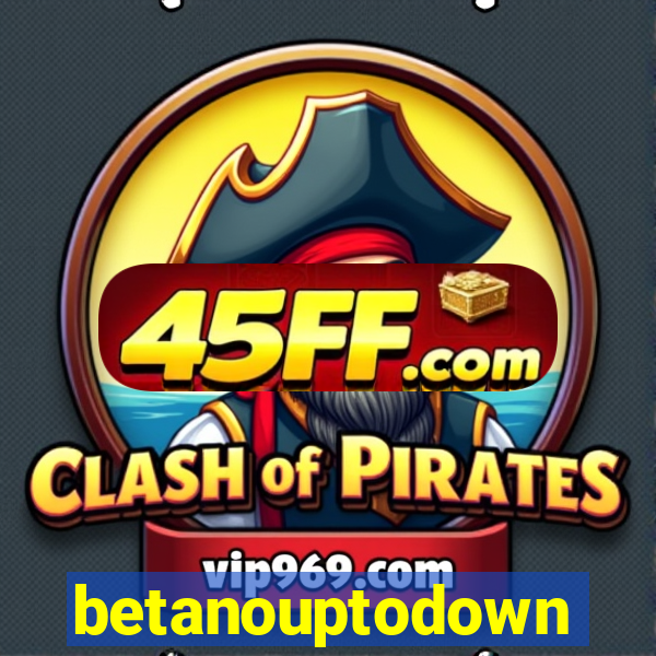 betanouptodown